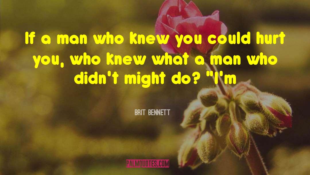 Brit Bennett Quotes: If a man who knew