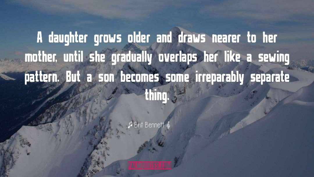 Brit Bennett Quotes: A daughter grows older and