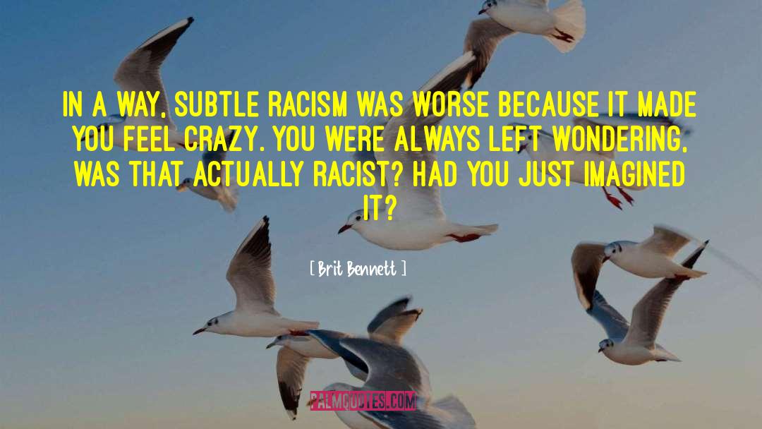 Brit Bennett Quotes: In a way, subtle racism