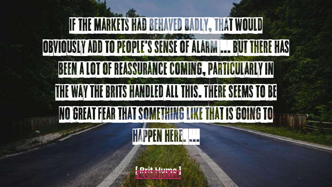 Brit Hume Quotes: If the markets had behaved