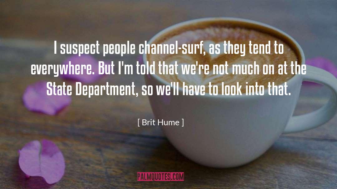 Brit Hume Quotes: I suspect people channel-surf, as