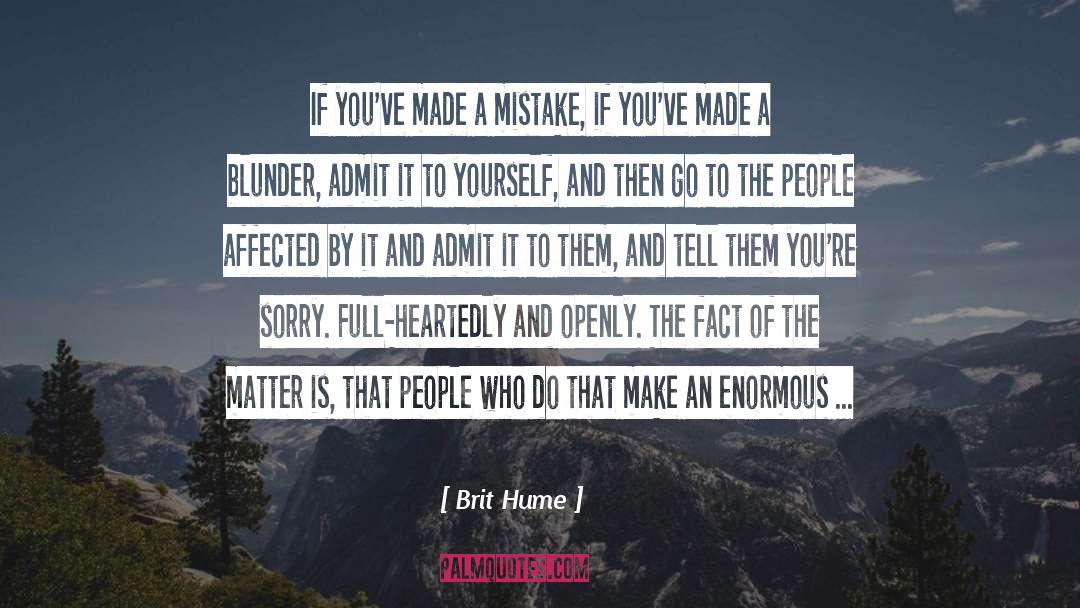 Brit Hume Quotes: If you've made a mistake,