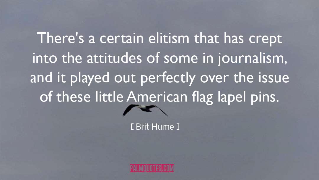 Brit Hume Quotes: There's a certain elitism that