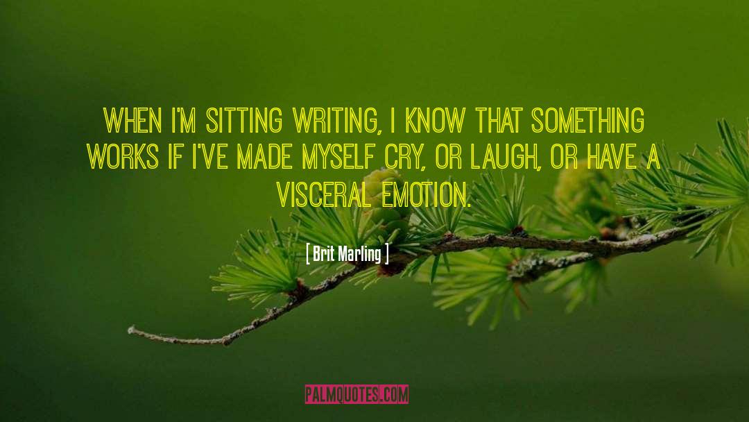 Brit Marling Quotes: When I'm sitting writing, I