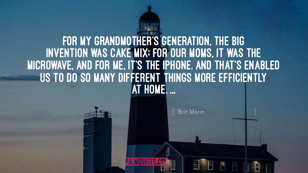 Brit Morin Quotes: For my grandmother's generation, the