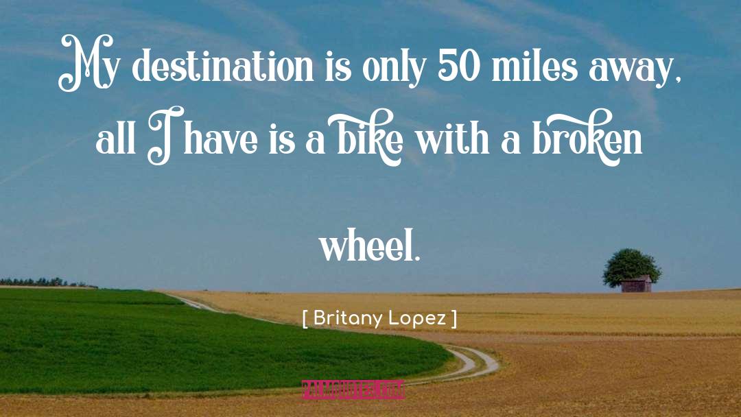 Britany Lopez Quotes: My destination is only 50