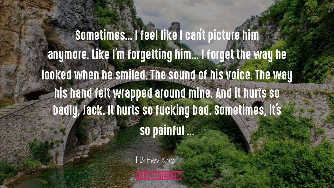 Britney King Quotes: Sometimes... I feel like I