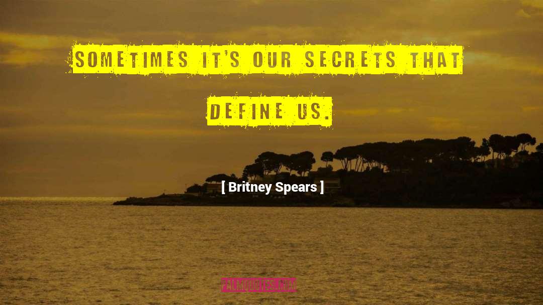 Britney Spears Quotes: Sometimes it's our secrets that