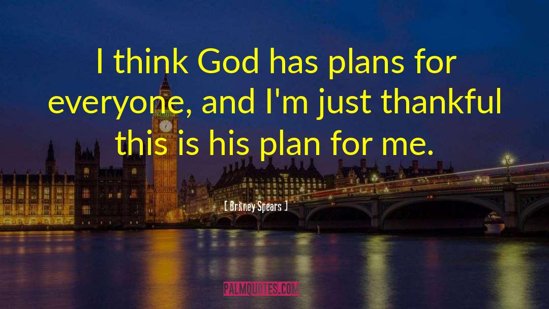 Britney Spears Quotes: I think God has plans