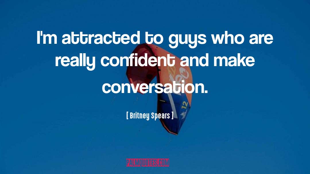 Britney Spears Quotes: I'm attracted to guys who