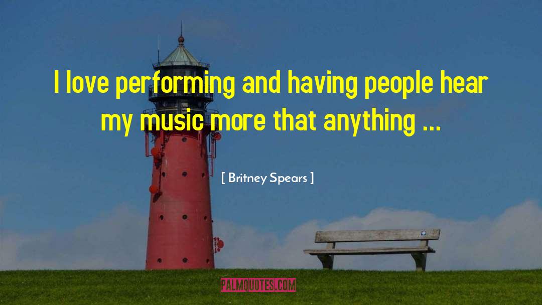 Britney Spears Quotes: I love performing and having