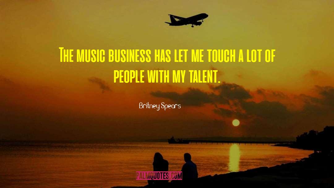 Britney Spears Quotes: The music business has let
