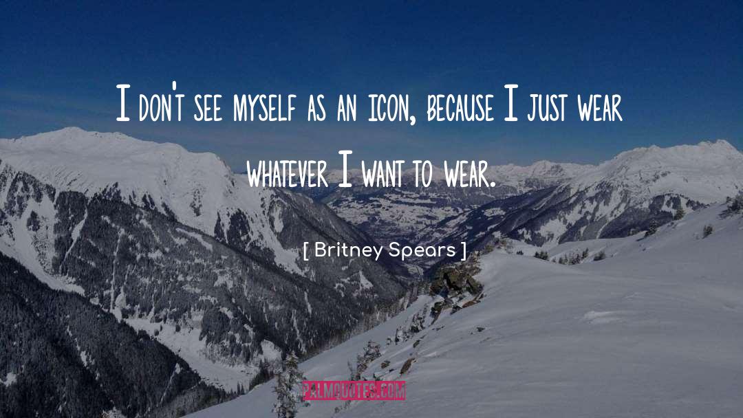 Britney Spears Quotes: I don't see myself as