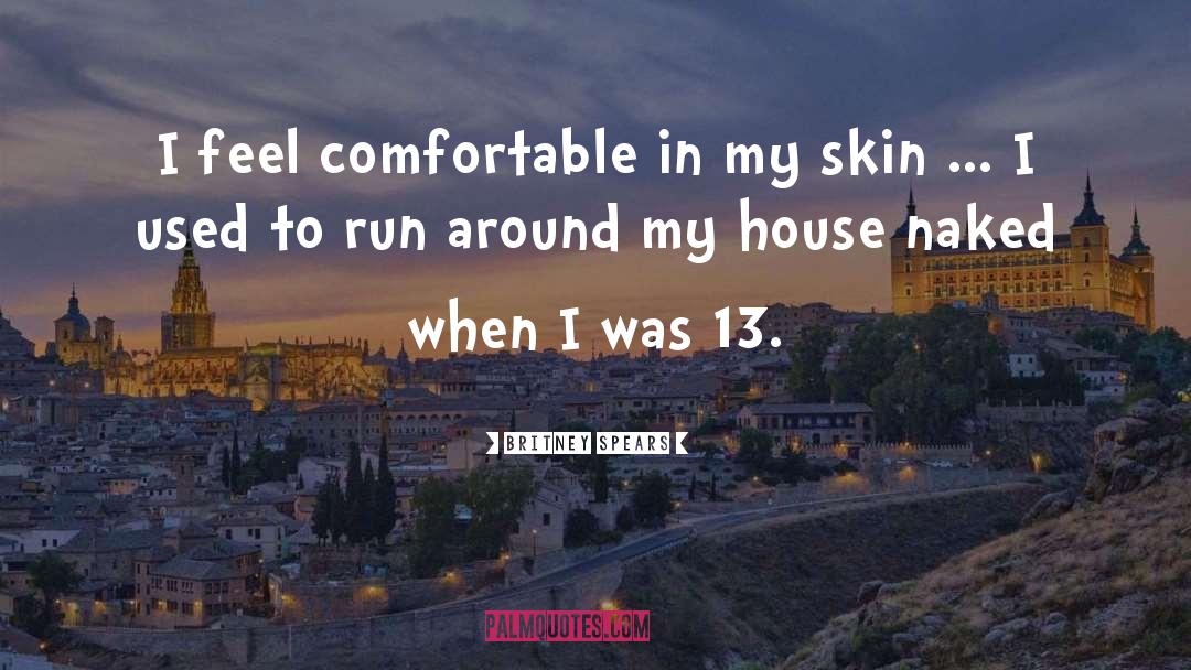 Britney Spears Quotes: I feel comfortable in my