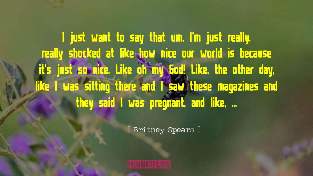 Britney Spears Quotes: I just want to say