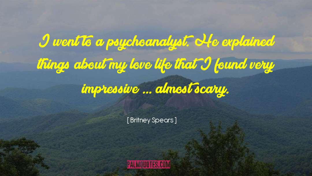 Britney Spears Quotes: I went to a psychoanalyst.