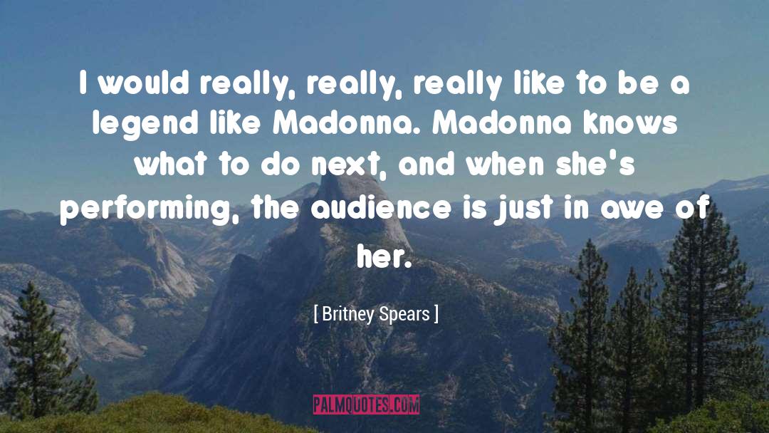 Britney Spears Quotes: I would really, really, really