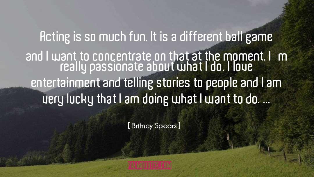 Britney Spears Quotes: Acting is so much fun.