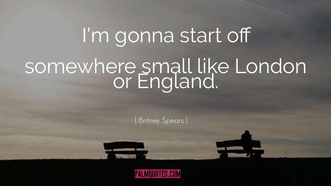 Britney Spears Quotes: I'm gonna start off somewhere