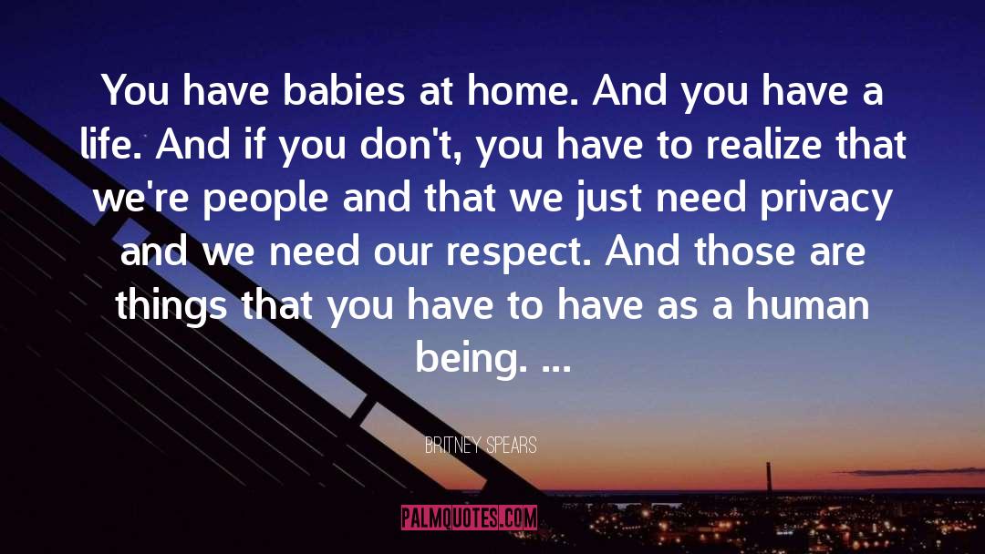Britney Spears Quotes: You have babies at home.