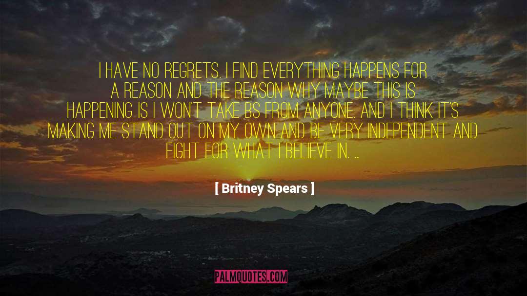 Britney Spears Quotes: I have no regrets. I
