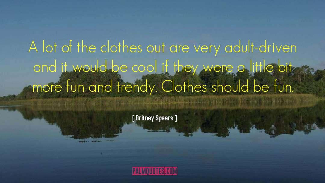 Britney Spears Quotes: A lot of the clothes