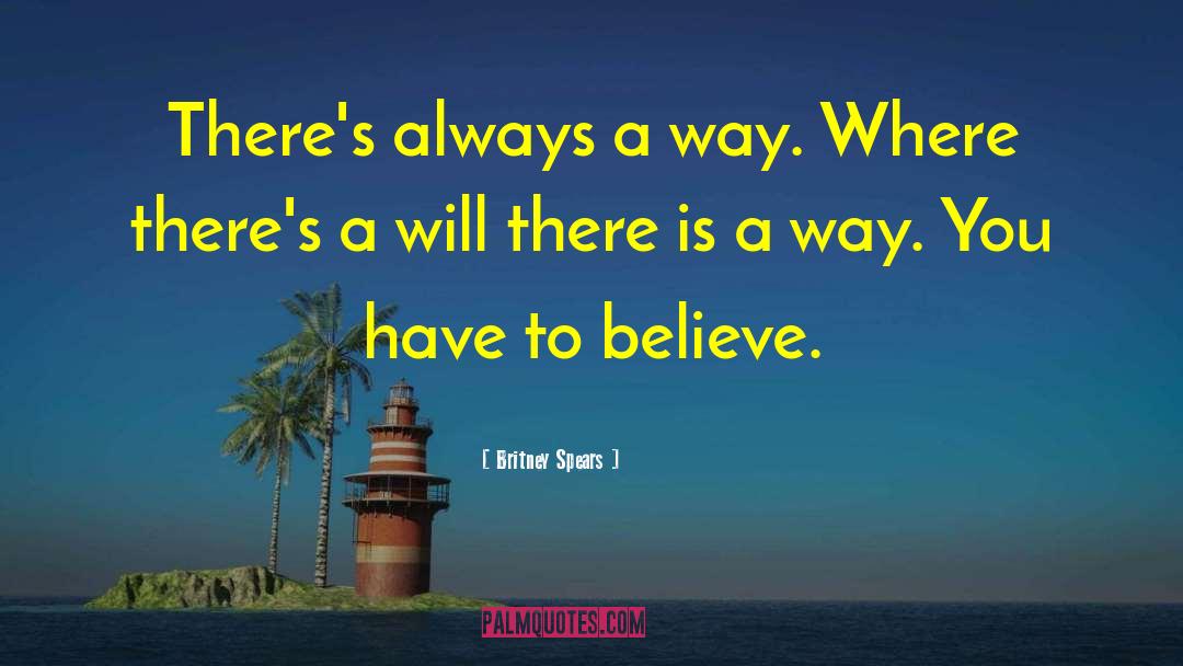 Britney Spears Quotes: There's always a way. Where