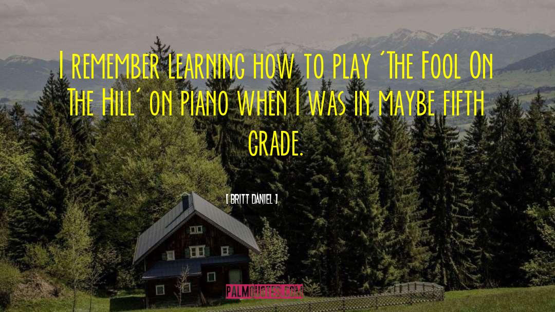 Britt Daniel Quotes: I remember learning how to