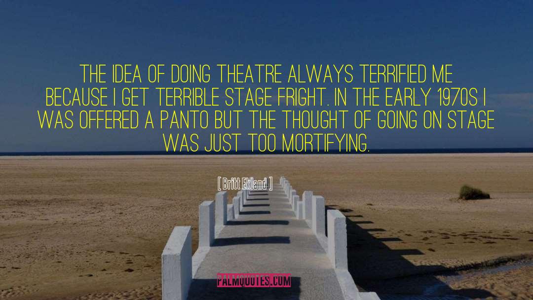 Britt Ekland Quotes: The idea of doing theatre