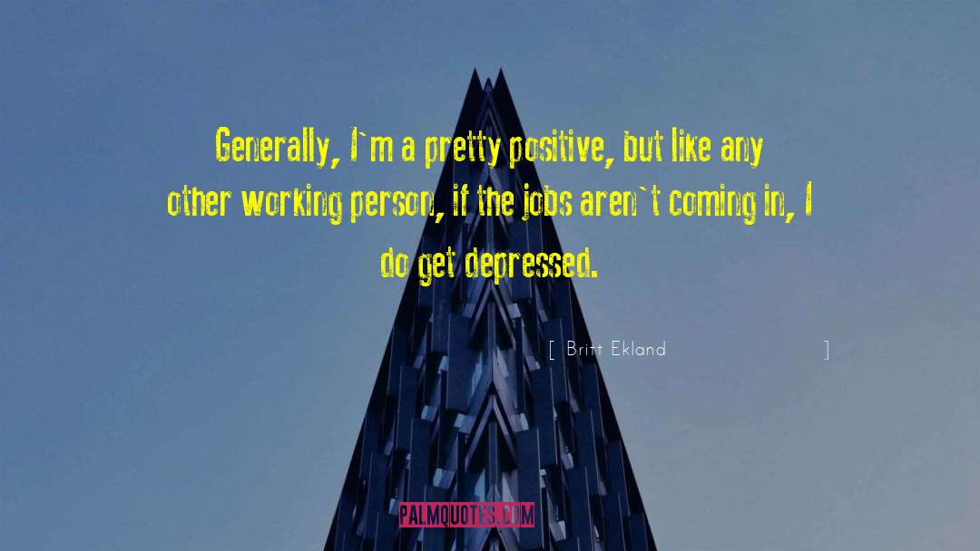 Britt Ekland Quotes: Generally, I'm a pretty positive,