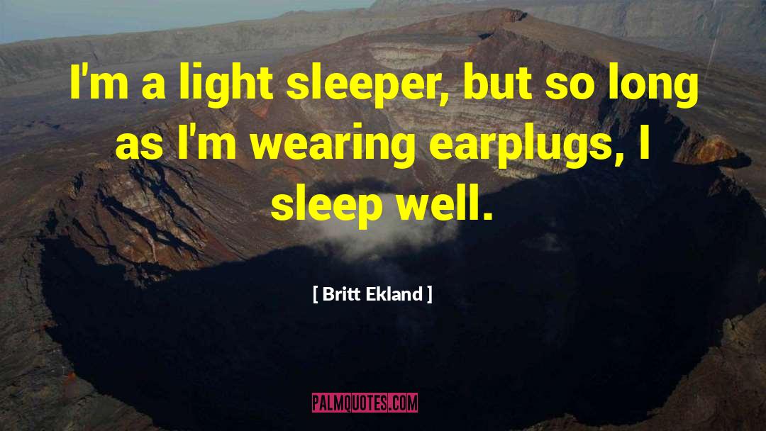 Britt Ekland Quotes: I'm a light sleeper, but