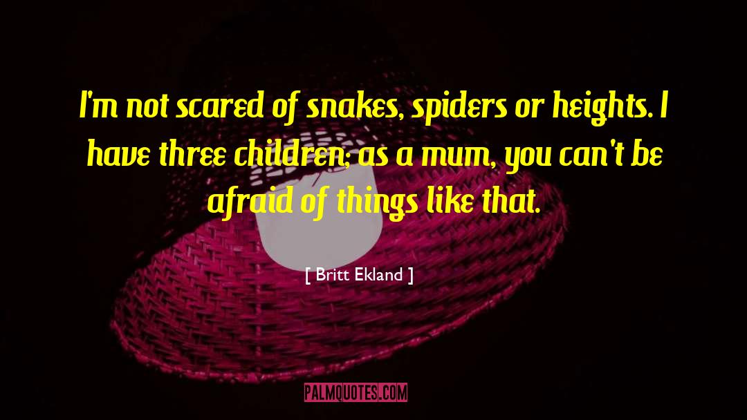Britt Ekland Quotes: I'm not scared of snakes,