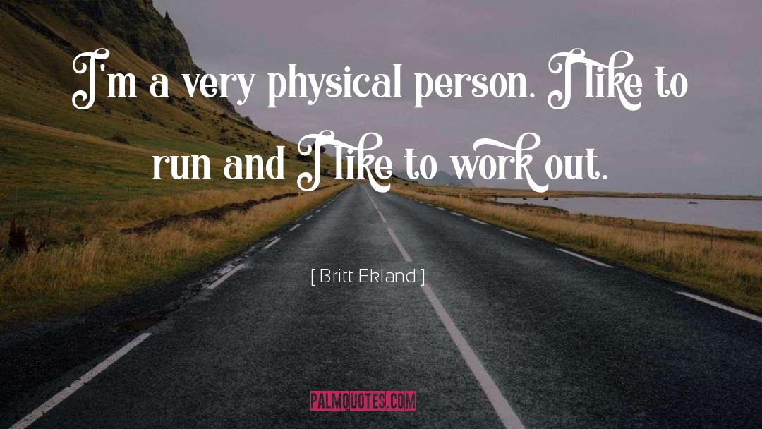 Britt Ekland Quotes: I'm a very physical person.