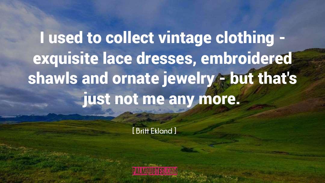 Britt Ekland Quotes: I used to collect vintage