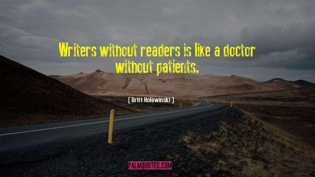Britt Holewinski Quotes: Writers without readers is like
