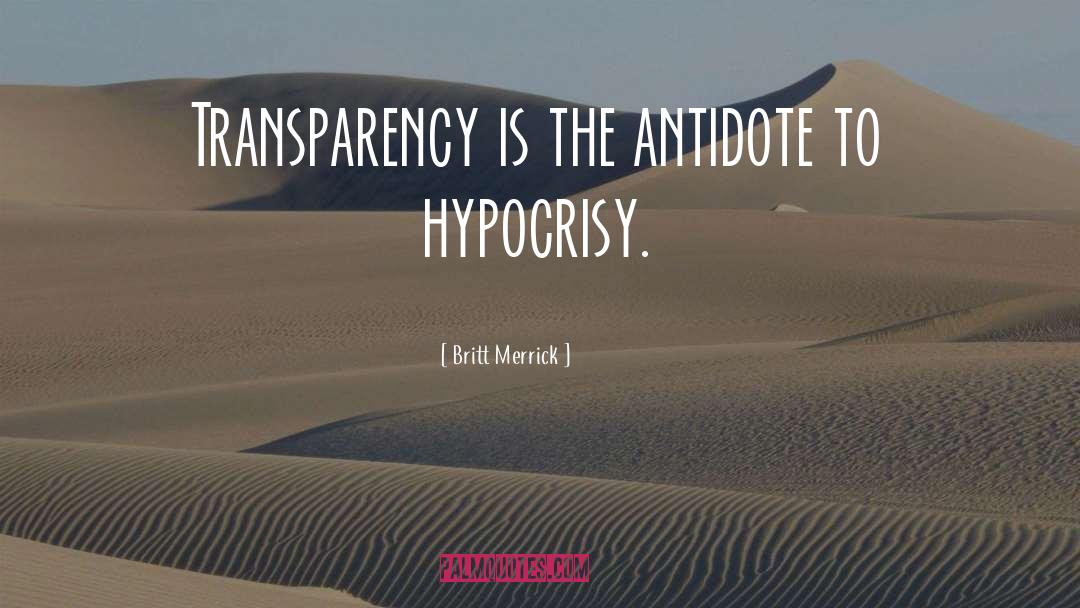 Britt Merrick Quotes: Transparency is the antidote to