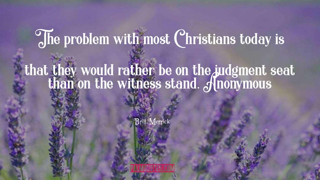 Britt Merrick Quotes: The problem with most Christians