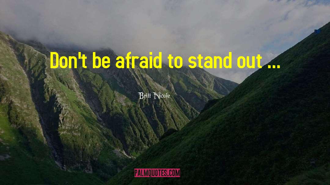 Britt Nicole Quotes: Don't be afraid to stand