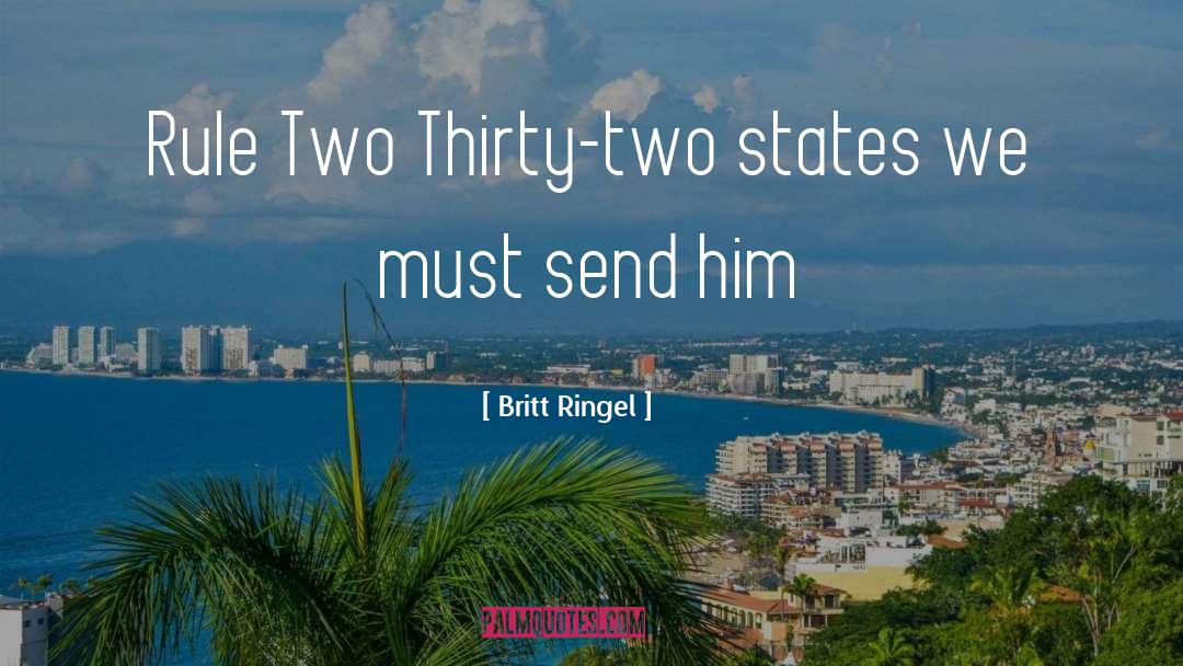 Britt Ringel Quotes: Rule Two Thirty-two states we