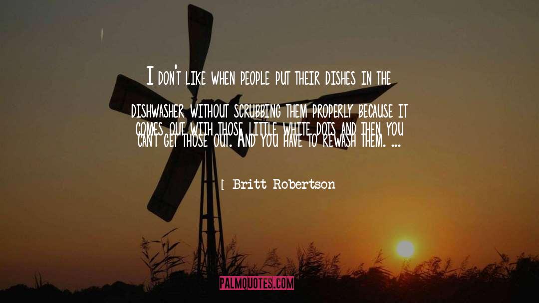 Britt Robertson Quotes: I don't like when people