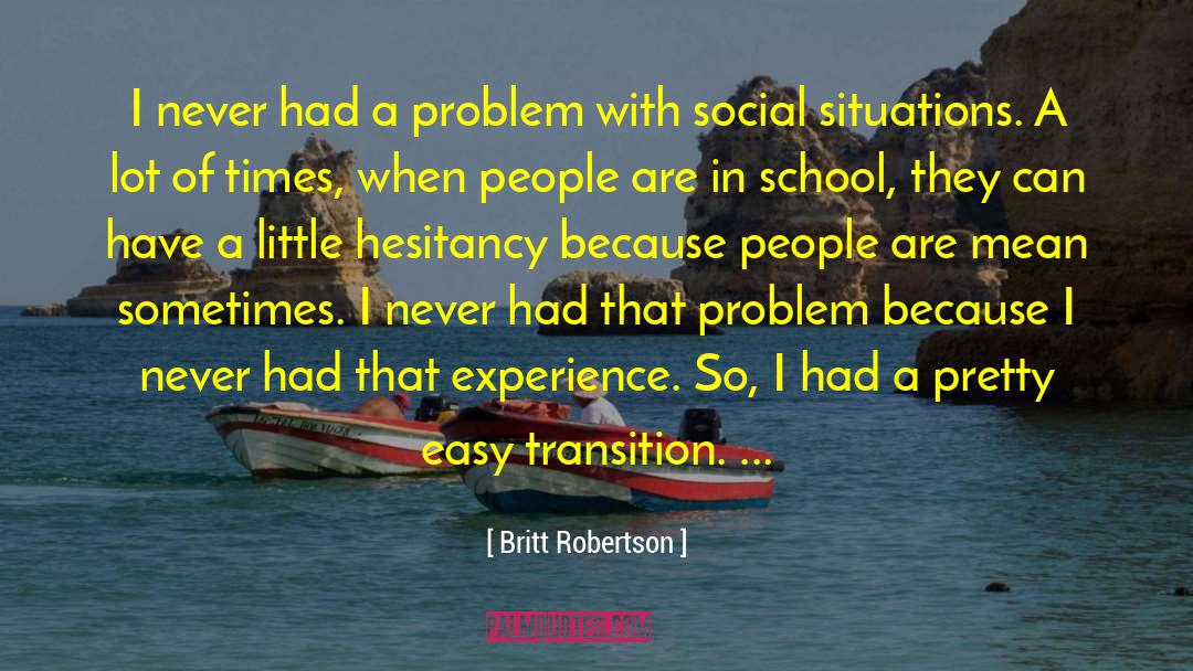 Britt Robertson Quotes: I never had a problem