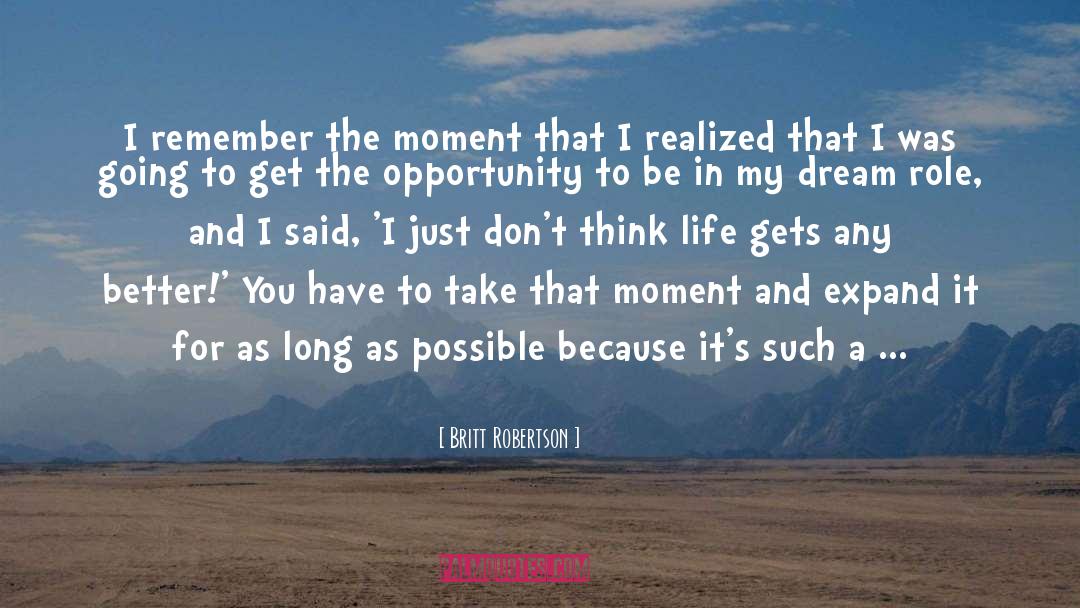 Britt Robertson Quotes: I remember the moment that