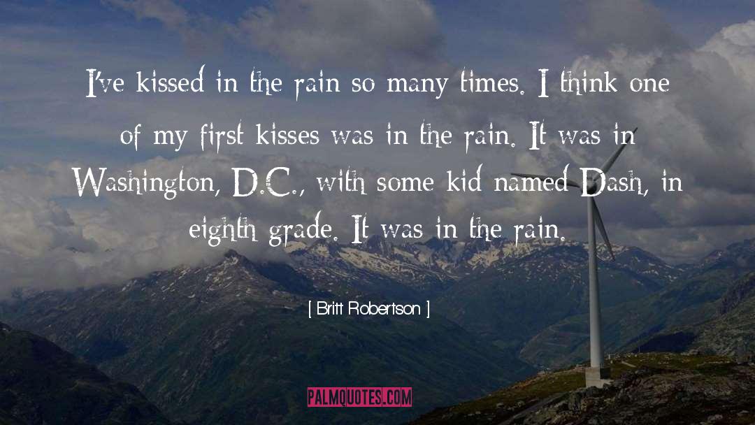 Britt Robertson Quotes: I've kissed in the rain