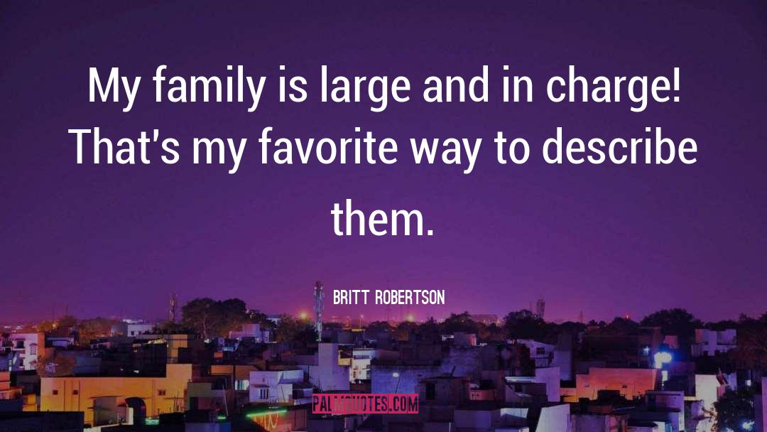 Britt Robertson Quotes: My family is large and