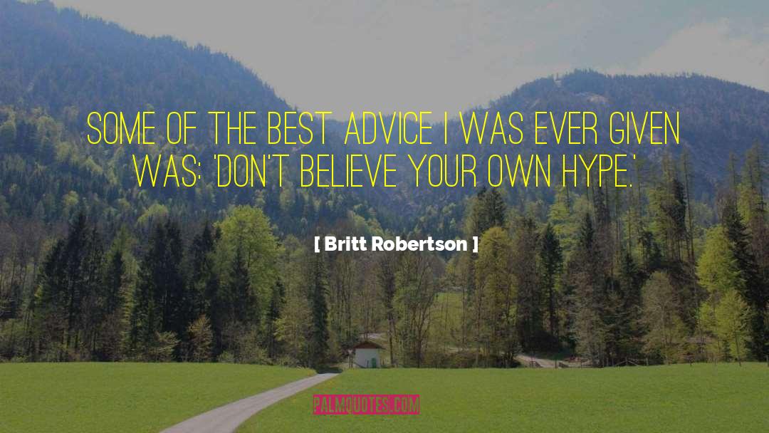 Britt Robertson Quotes: Some of the best advice