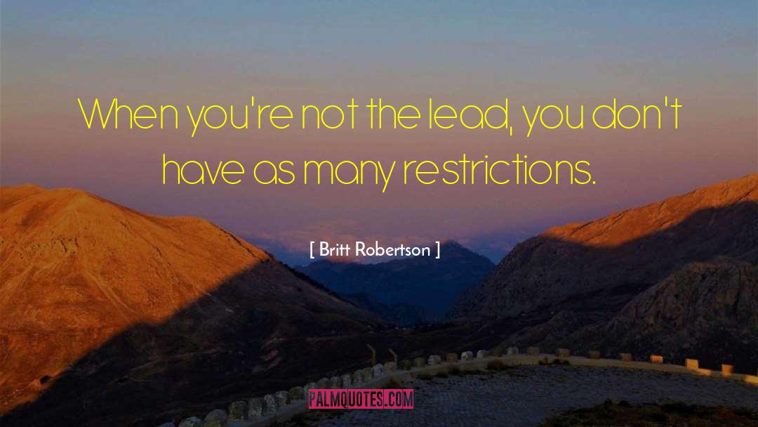 Britt Robertson Quotes: When you're not the lead,