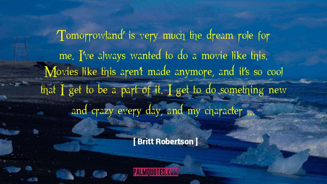 Britt Robertson Quotes: 'Tomorrowland' is very much the