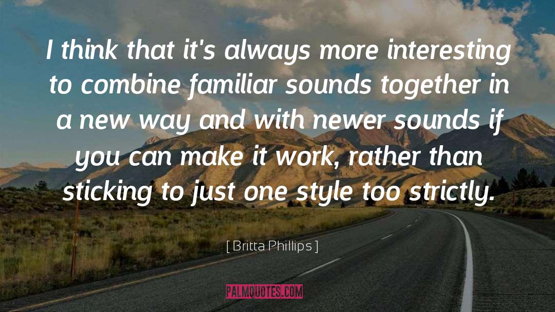 Britta Phillips Quotes: I think that it's always