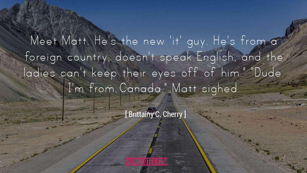Brittainy C. Cherry Quotes: Meet Matt. He's the new