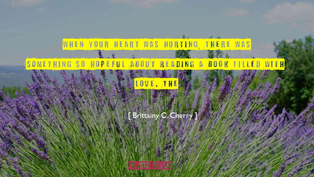 Brittainy C. Cherry Quotes: when your heart was hurting,